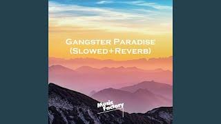 Gangster Paradise (Slowed+Reverb)