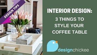 Interior Design Tips: 3 things you need to style your coffee table