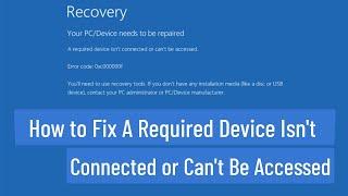 How to Fix A Required Device Isn't Connected or Can't Be Accessed Error in Windows 11 & 10