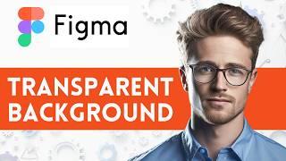 Make Background Transparent in Figma | 2024