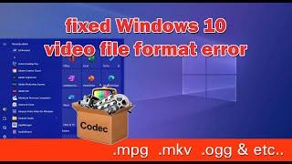 Fixing windows 10 Video format error | Correctly install codec pack for windows 10
