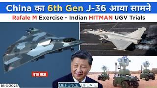 Defence Updates - China 6th Gen Fighter Prototype, Indian Hitman UGV Trials, Rafale-M Exercise