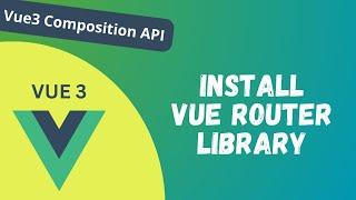 53. Install Vue Router 4 library and create routing pages in composition API - Vue 3