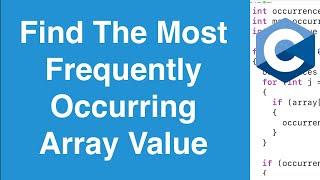Find The Most Frequent Value In An Array | C Programming Example