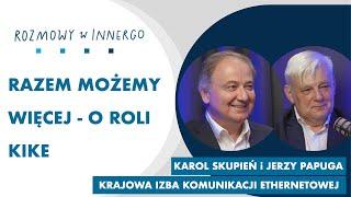 Razem możemy więcej - Karol Skupień i Jerzy Papuga o celach Krajowej Izby Komunikacji Ethernetowej.