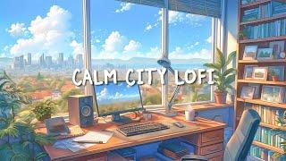 Calm City  Lofi Beats That Make You Feel Peaceful [lo-fi hip hop for study/work/relax]
