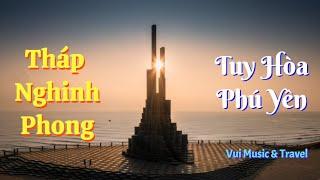 Tháp Nghinh Phong, Du Lịch Phú Yên | Vui Music & Travel