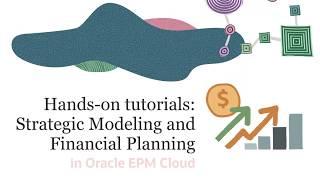 Hands-on tutorials: Strategic Modeling and Financial Planning in Oracle EPM Cloud