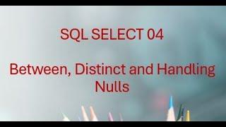 SQL SELECT 04: Using BETWEEN, DISTINCT & Handling NULL Values