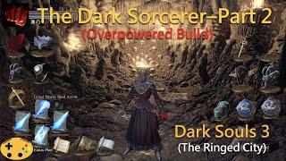 The Dark Sorcerer Part 2 [Dark Souls 3 Overpowered Sorcerer | Mage Build]