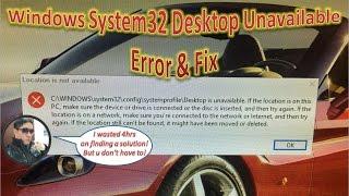 Windows System32 Desktop Unavailable Error & Fix | Location Is Not Available!