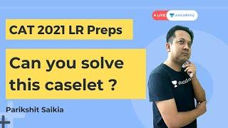 CAT 2021 : Can You Solve this Very Unique LR Caselet ? | Unacademy CATalyst by Parikshit Saikia