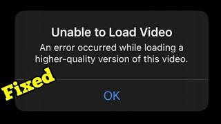 Unable To Load Video An Error Occurred While Loading a Higher Quality of This Video iOS 17.3