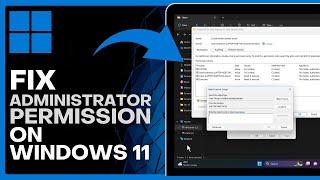 How To Fix Administrator Permission Windows 11 (Full Tutorial)