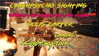 Games: CYBERPUNK 2077- CYBERPSYCHO SIGHTING WHERE THE BODIES HIT THE FLOOR (ELLIS CARTER)