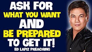 Ed Lapiz Preaching 2024  Ask For What You Want And Be Prepared To Get It! 