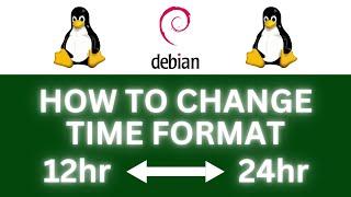 How To Change The Time Format To Either 12 Or 24 Hour In Debian Linux | Step-By-Step Tutorial