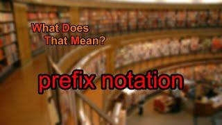 What does prefix notation mean?