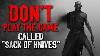 "Don't play the game called "Sack of Knives"" Creepypasta