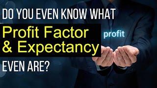 You Better Know Your Expectancy And Profit Factor