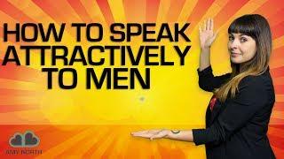 How To Speak Attractively To Men