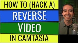 How to (Hack a) Reverse Video in Camtasia (and outside Camtasia)