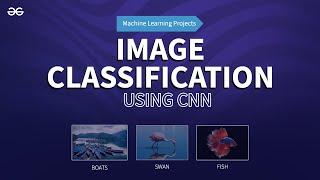Image Classification using CNN | Machine Learning Projects | GeeksforGeeks
