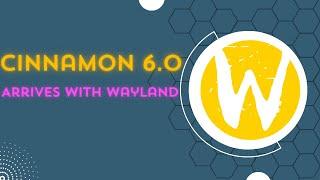 Cinnamon 6.0 Arrives with Initial Wayland Support