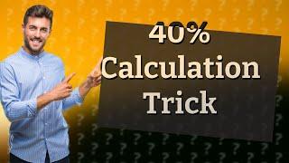 How do you calculate 40% of a total?