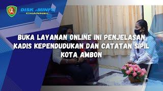 BUKA LAYANAN ONLINE INI PENJELASAN KADIS KEPENDUDUKAN DAN CATATAN SIPIL KOTA AMBON