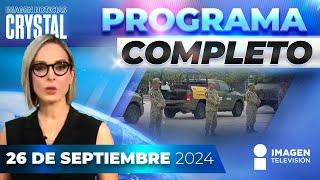 Noticias con Crystal Mendivil | Programa completo 26 de septiembre de 2024