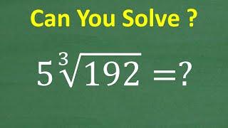 5 times the cube root of 192 = ? Simplify the Cube Root Radical Expression. MOST will NOT Get RIGHT!