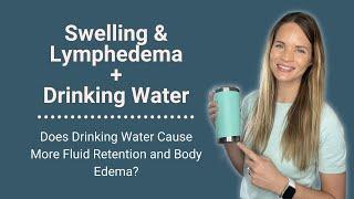 How Drinking Water Affects Swelling, Lymphedema, and Fluid Retention