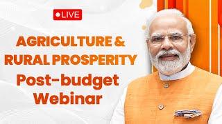 LIVE: PM Shri Narendra Modi addresses post-budget webinar on agriculture and rural prosperity