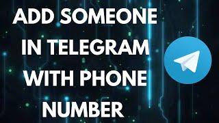 How to Add Someone in Telegram With Phone Number