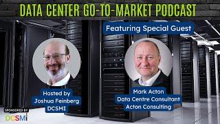 Ep. #30 Mark Acton, Data Centre Consultant of Acton Consulting | Data Center Go-to-Market Podcast