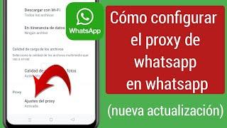 Cómo configurar el proxy de whatsapp en whatsapp (nueva actualización)