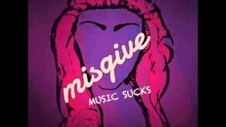 MISGIVE - MUSIC SUCKS