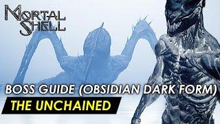 Mortal Shell -  The Unchained (Obsidian Dark Form Boss Guide) No Shell