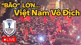 LIVE từ Sài Gòn: "Bão" lớn, chúc mừng Việt Nam vô địch ASEAN Cup 2024