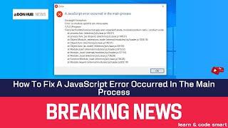 How To Fix A JavaScript Error Occurred In The Main Process - TikTok/Any App In Windows 10 /11 