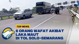 6 Orang Wafat Akibat Laka Maut di Tol Solo-Semarang - [TOP NEWS]