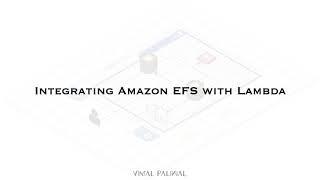 How to integrate Amazon EFS with Lambda | Vimal Paliwal