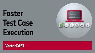 Faster Test Case Execution in VectorCAST