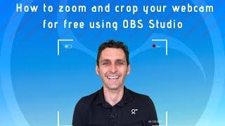 How to zoom and crop your webcam for free using OBS Studio