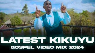 LATEST KIKUYU GOSPEL MIX 2024 | KIGOOCO VIDEO MIX