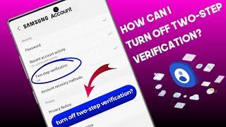 How Can I turn off Samsung Account two-step verification [ lost Old phone number ]