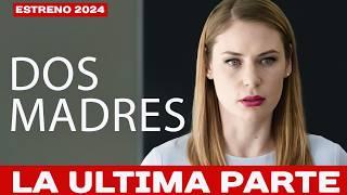 Dos madres | La ultima parte | Película romántica en Español Latino