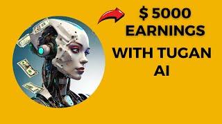 How to Make $5000  With TUGAN AI: Starts 3 Businesses From Day 1