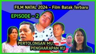 Film Natal 2024 - PERTOLONGANMU, PENGHARAPAN KU - Episode 2 || Film Batak Terbaru